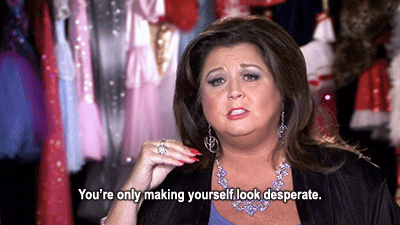 abby-lee-miller-making-yourself-look-desperate.gif